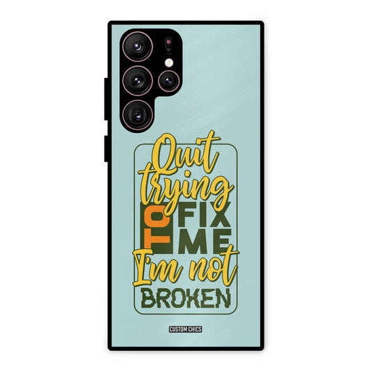 Not Broken Samsung Galaxy S22 Ultra Mobile Back Cover - Typography PrintShield Case