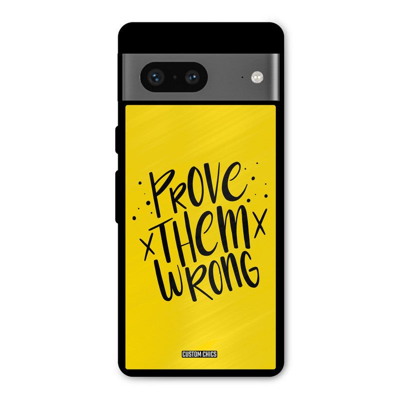 Prove Wrong Google Pixel 7 Mobile Back Cover - Typography PrintShield Case