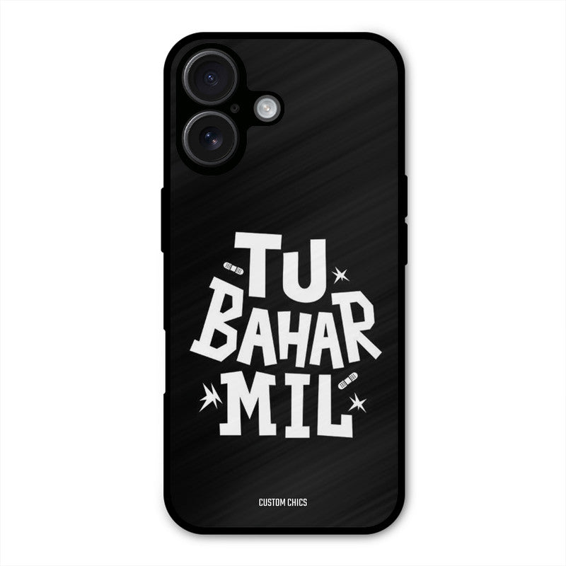 Tu Bahar Mil iPhone 16 Plus Mobile Back Cover - Typography PrintShield Case