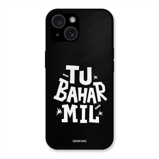 Tu Bahar Mil iPhone 15 Plus Mobile Back Cover - Typography PrintShield Case