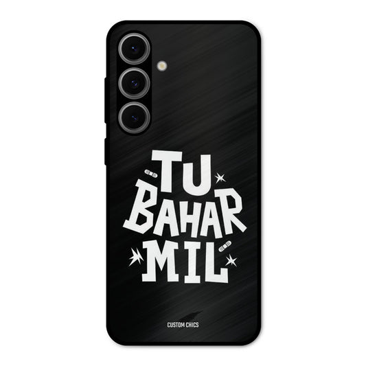 Tu Bahar Mil Samsung Galaxy S24 Mobile Back Cover - Typography PrintShield Case