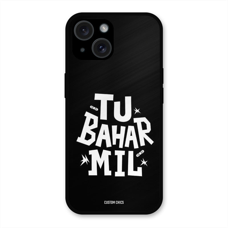 Tu Bahar Mil iPhone 15 Mobile Back Cover - Typography PrintShield Case
