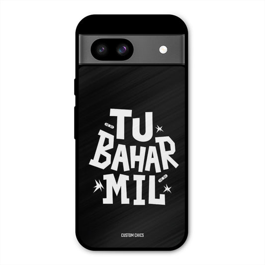 Tu Bahar Mil Google Pixel 8a Mobile Back Cover - Typography PrintShield Case