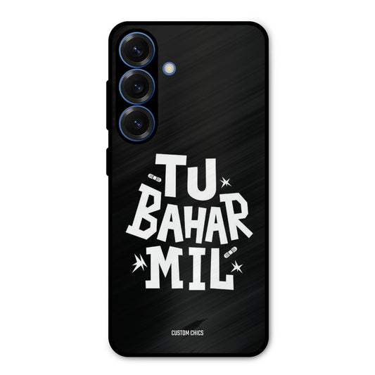 Tu Bahar Mil Samsung Galaxy S25 Mobile Back Cover - Typography PrintShield Case