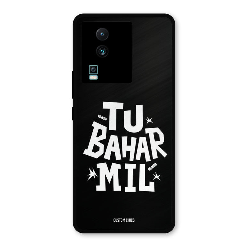 Tu Bahar Mil IQOO Neo 7 Mobile Back Cover - Typography PrintShield Case