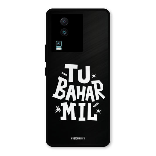 Tu Bahar Mil IQOO Neo 7 Mobile Back Cover - Typography PrintShield Case