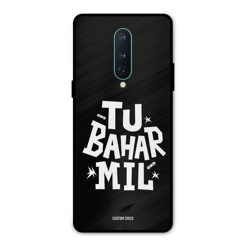 Tu Bahar Mil Oneplus 8 Mobile Back Cover - Typography PrintShield Case