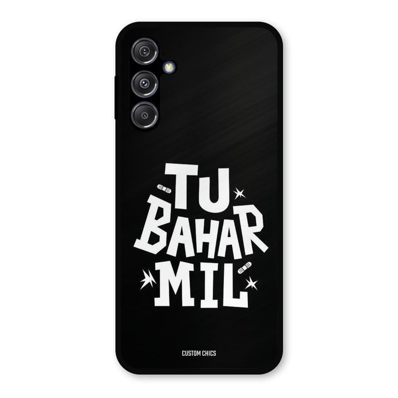 Tu Bahar Mil Samsung Galaxy M34 5G Mobile Back Cover - Typography PrintShield Case