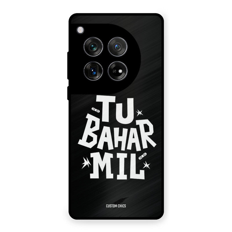 Tu Bahar Mil OnePlus 12 Mobile Back Cover - Typography PrintShield Case