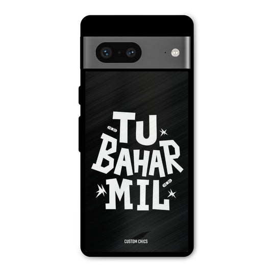 Tu Bahar Mil Google Pixel 7 Mobile Back Cover - Typography PrintShield Case