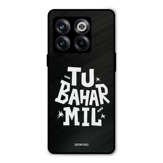 Tu Bahar Mil Oneplus 10T Mobile Back Cover - Typography PrintShield Case