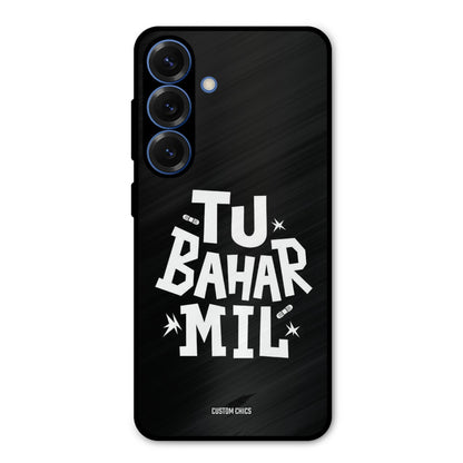 Tu Bahar Mil Samsung Galaxy S25 Plus Mobile Back Cover - Typography PrintShield Case