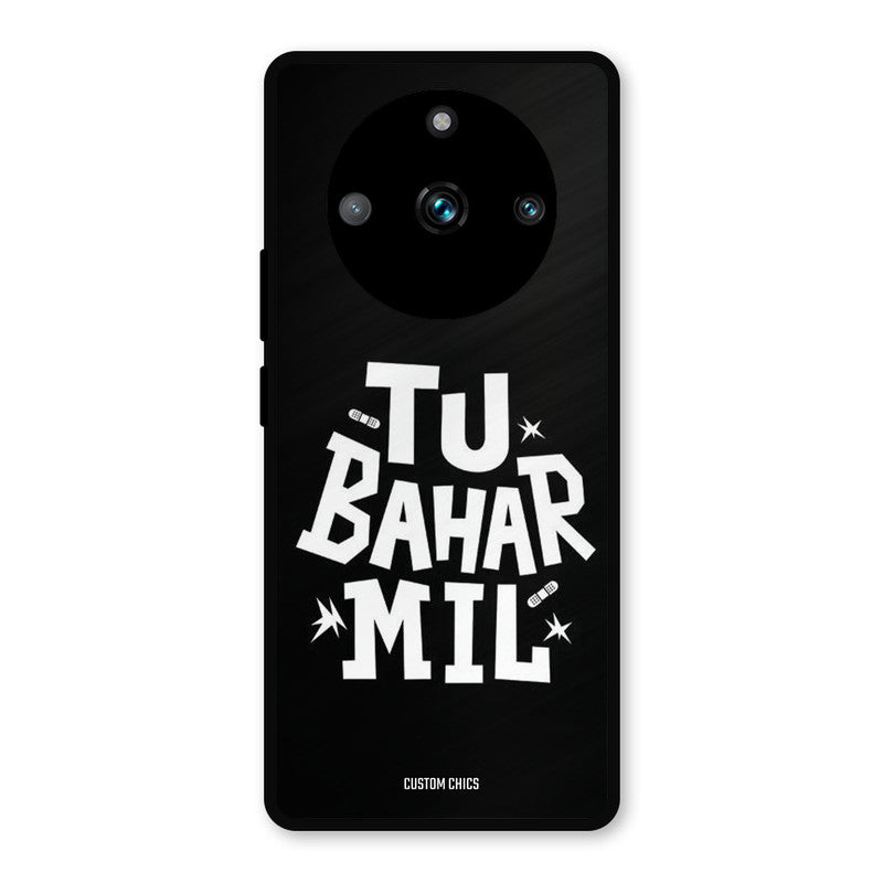 Tu Bahar Mil Realme 11 Pro Plus Mobile Back Cover - Typography PrintShield Case