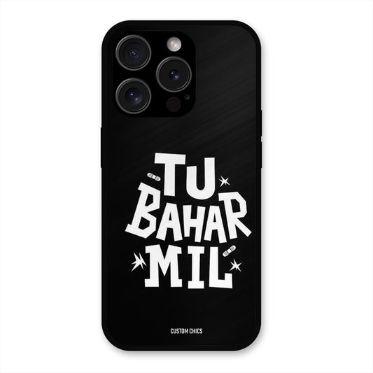 Tu Bahar Mil iPhone 15 Pro Max Mobile Back Cover - Typography PrintShield Case