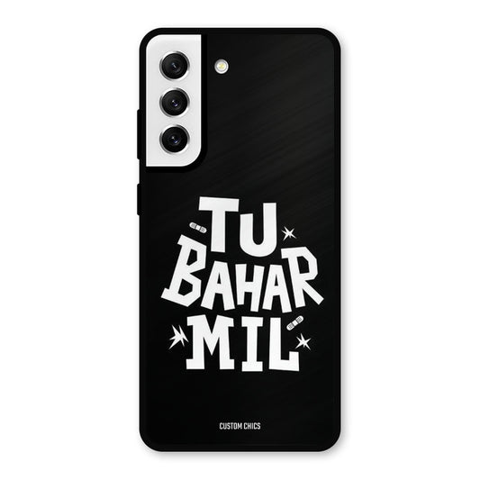Tu Bahar Mil Samsung Galaxy S21 FE 5G Mobile Back Cover - Typography PrintShield Case