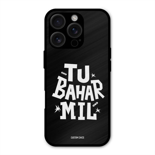 Tu Bahar Mil iPhone 16 Pro Mobile Back Cover - Typography PrintShield Case