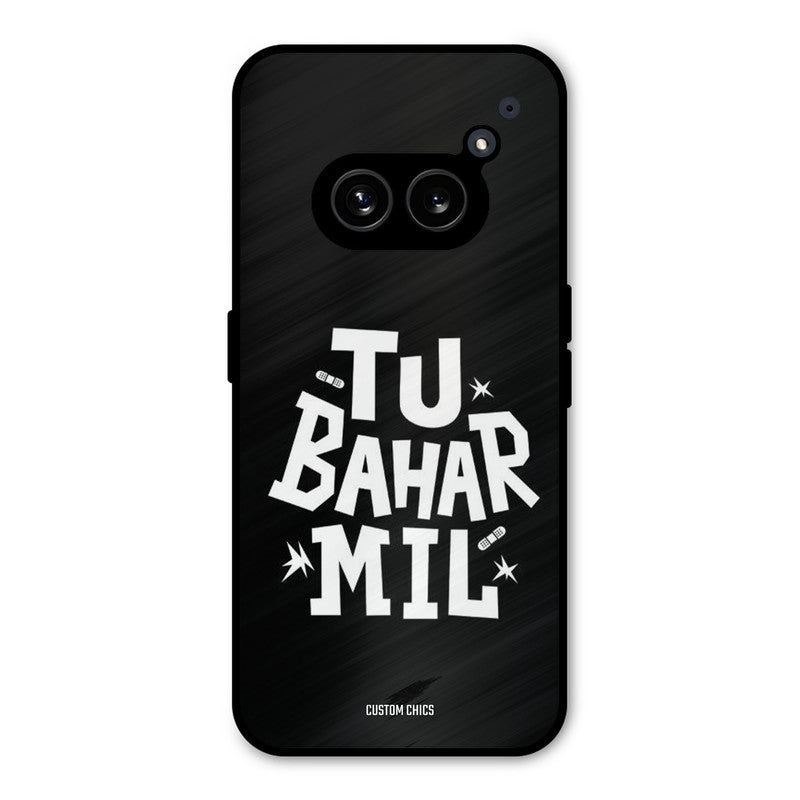 Tu Bahar Mil Nothing Phone 2a Mobile Back Cover - Typography PrintShield Case