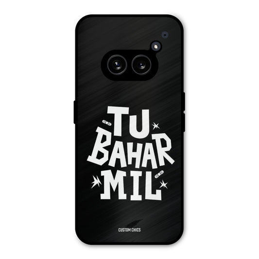 Tu Bahar Mil Nothing Phone 2a Mobile Back Cover - Typography PrintShield Case