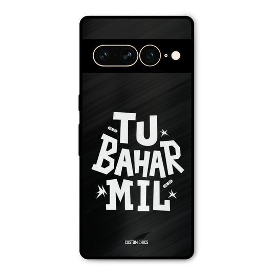 Tu Bahar Mil Google Pixel 7 Pro Mobile Back Cover - Typography PrintShield Case