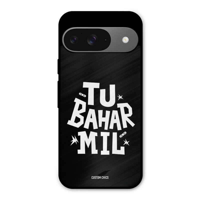 Tu Bahar Mil Google Pixel 9 Mobile Back Cover - Typography PrintShield Case