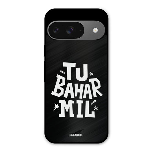 Tu Bahar Mil Google Pixel 9 Mobile Back Cover - Typography PrintShield Case