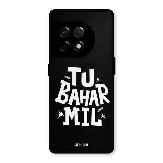Tu Bahar Mil OnePlus 11R Mobile Back Cover - Typography PrintShield Case
