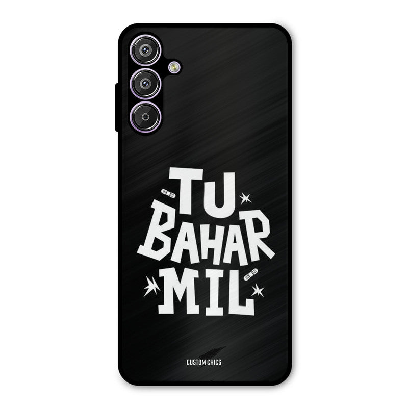 Tu Bahar Mil Samsung Galaxy M15 Mobile Back Cover - Typography PrintShield Case