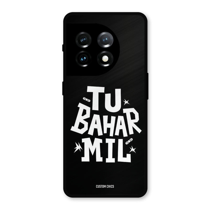 Tu Bahar Mil OnePlus 11 Mobile Back Cover - Typography PrintShield Case