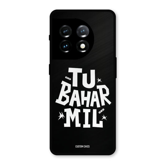 Tu Bahar Mil OnePlus 11 Mobile Back Cover - Typography PrintShield Case